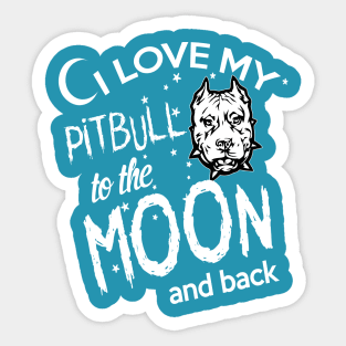 I LOVE MY PITBULL TO THE MOON AND BACK Sticker